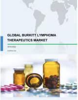 Global Burkitt Lymphoma Therapeutics Market 2018-2022